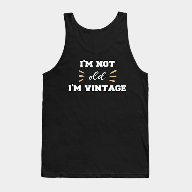 I'm Not Old I'm Vintage: Funny Saying For Women/ Men Tank Top by ForYouByAG